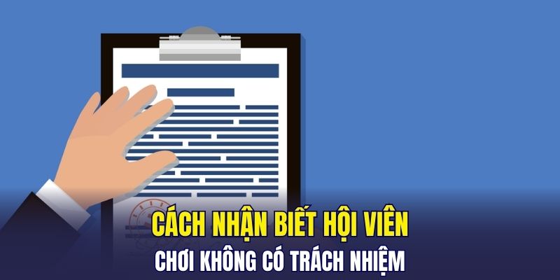 Cách nhận biết hội viên chơi không có trách nhiệm