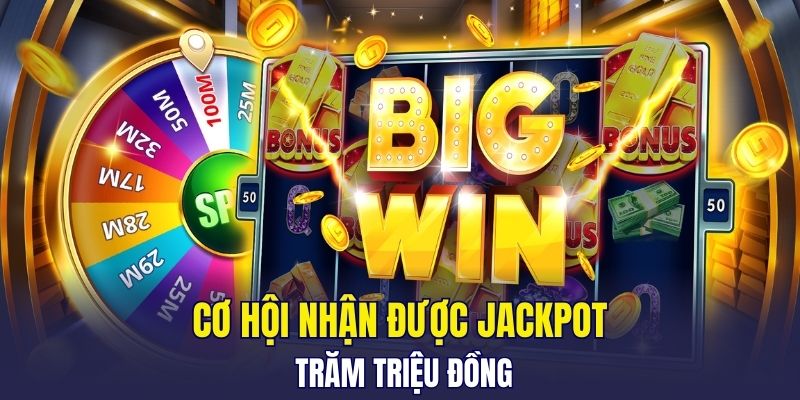 Cơ hội nhận được Jackpot trăm triệu đồng