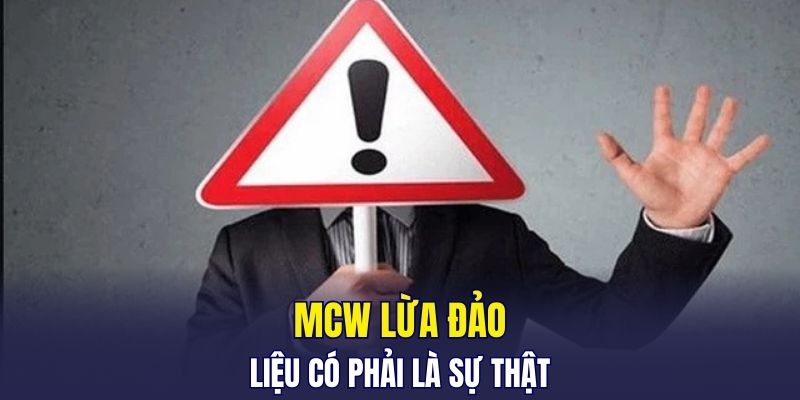 MCW lừa đảo liệu có phải là sự thật
