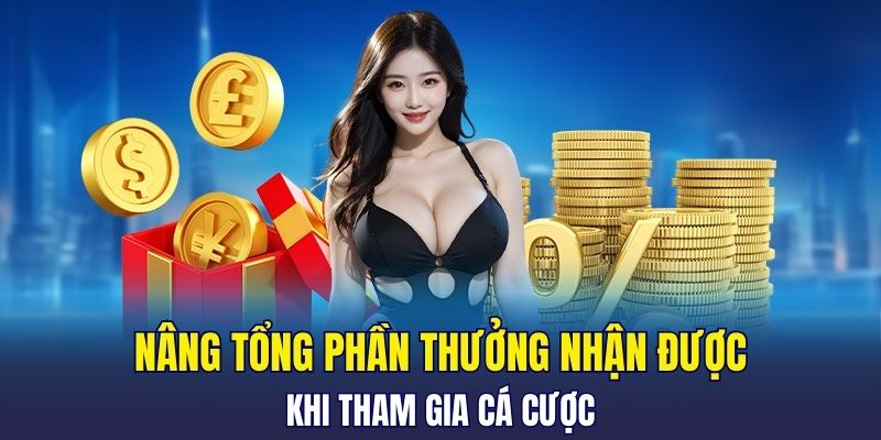Nâng tổng phần thưởng nhận được khi tham gia cá cược