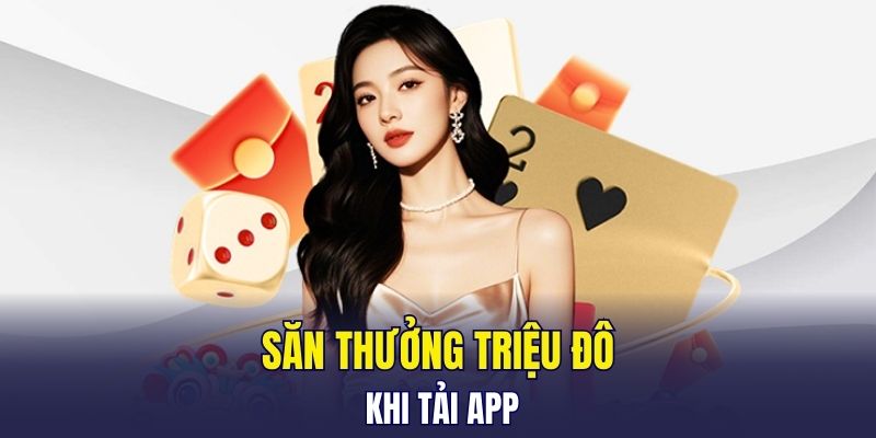 Săn thưởng triệu đô khi tải app