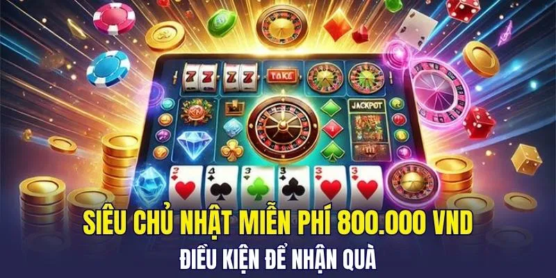 siêu chủ nhật miễn phí 800.000 VND