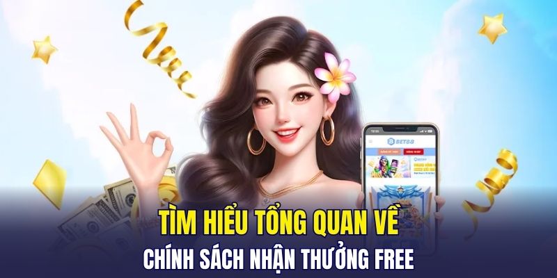 Tìm hiểu tổng quan về chính sách nhận thưởng free